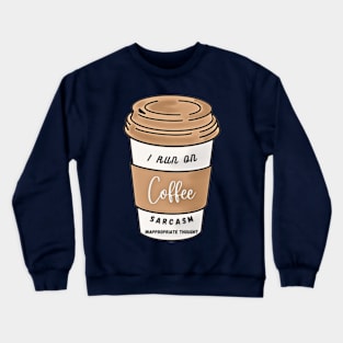 I Run On Coffee, Sarcasm, Inappropriate Thought Crewneck Sweatshirt